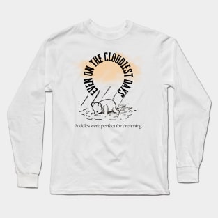 Pooh Says “ Even on the cloudiest days puddles are for dreaming” Long Sleeve T-Shirt